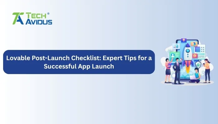 Lovable Post-Launch Checklist: Expert Tips for a Successful App Launch